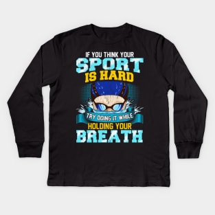 Think Your Sport Is Hard Do It Holding Your Breath Kids Long Sleeve T-Shirt